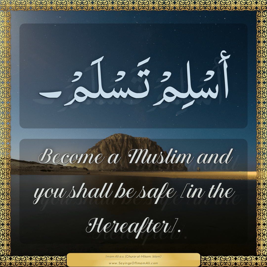 Become a Muslim and you shall be safe [in the Hereafter].